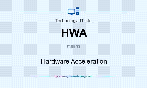 What does HWA mean? It stands for Hardware Acceleration