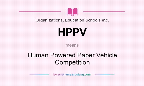 What does HPPV mean? It stands for Human Powered Paper Vehicle Competition