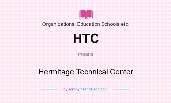 What does HTC mean? It stands for Hermitage Technical Center