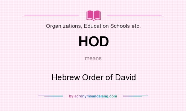 What does HOD mean? It stands for Hebrew Order of David