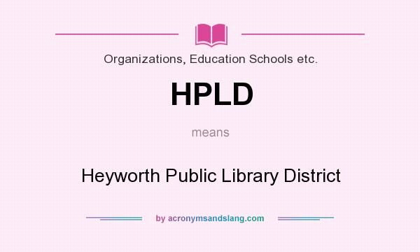 What does HPLD mean? It stands for Heyworth Public Library District