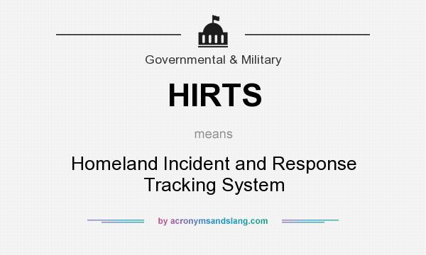 What does HIRTS mean? It stands for Homeland Incident and Response Tracking System