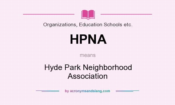 What does HPNA mean? It stands for Hyde Park Neighborhood Association