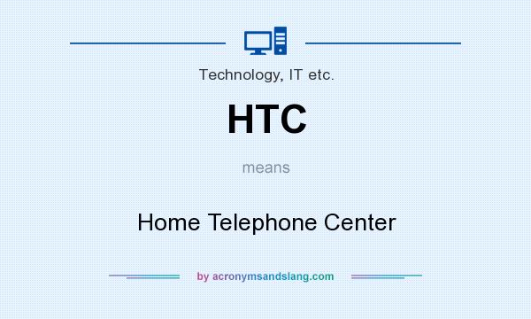 What does HTC mean? It stands for Home Telephone Center