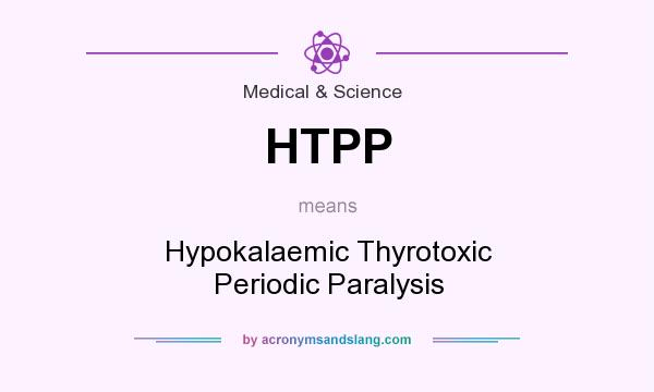 What does HTPP mean? It stands for Hypokalaemic Thyrotoxic Periodic Paralysis