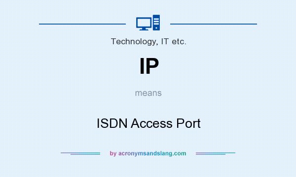 What does IP mean? It stands for ISDN Access Port