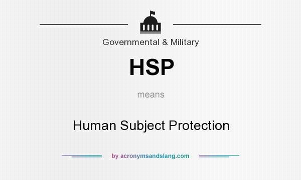 What does HSP mean? It stands for Human Subject Protection
