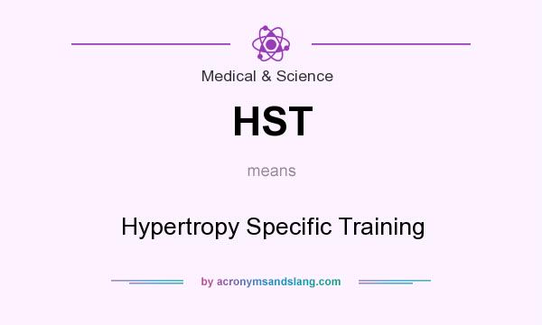What does HST mean? It stands for Hypertropy Specific Training