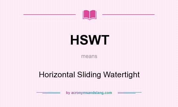 What does HSWT mean? It stands for Horizontal Sliding Watertight