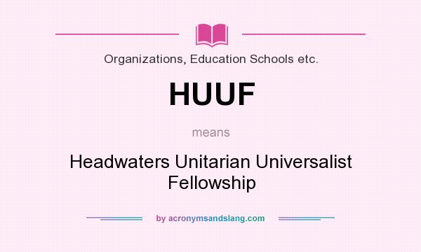 What does HUUF mean? It stands for Headwaters Unitarian Universalist Fellowship