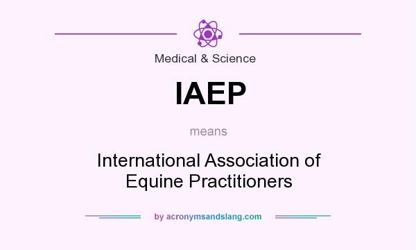 What does IAEP mean? It stands for International Association of Equine Practitioners