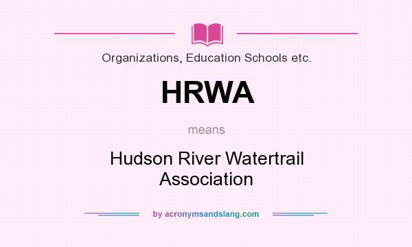 What does HRWA mean? It stands for Hudson River Watertrail Association