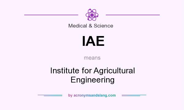 What does IAE mean? It stands for Institute for Agricultural Engineering