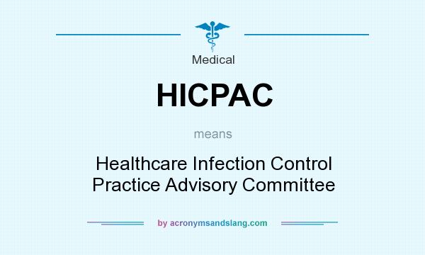 What does HICPAC mean? It stands for Healthcare Infection Control Practice Advisory Committee