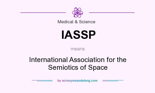 What does IASSP mean? It stands for International Association for the Semiotics of Space