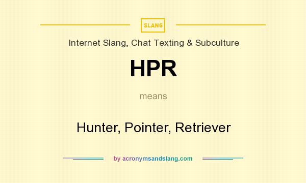 What does HPR mean? It stands for Hunter, Pointer, Retriever
