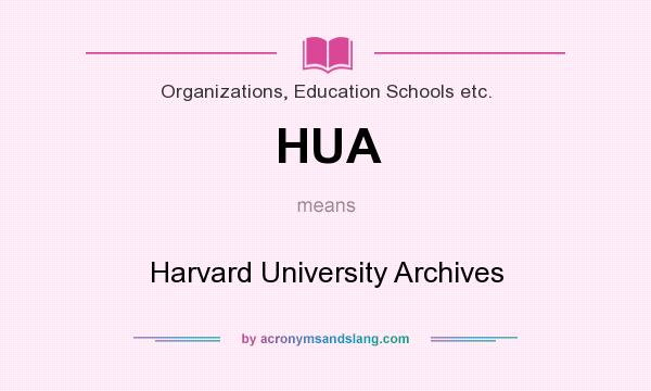 What does HUA mean? It stands for Harvard University Archives