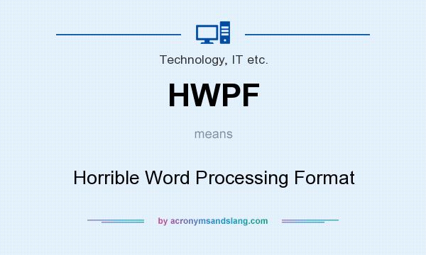 What does HWPF mean? It stands for Horrible Word Processing Format