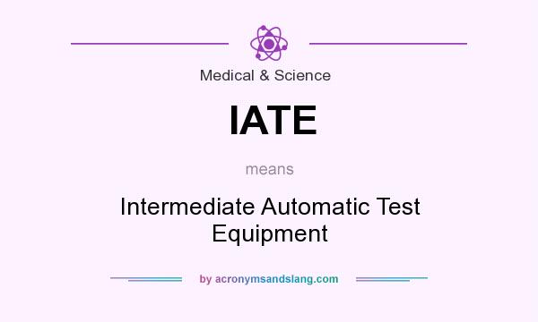 What does IATE mean? It stands for Intermediate Automatic Test Equipment