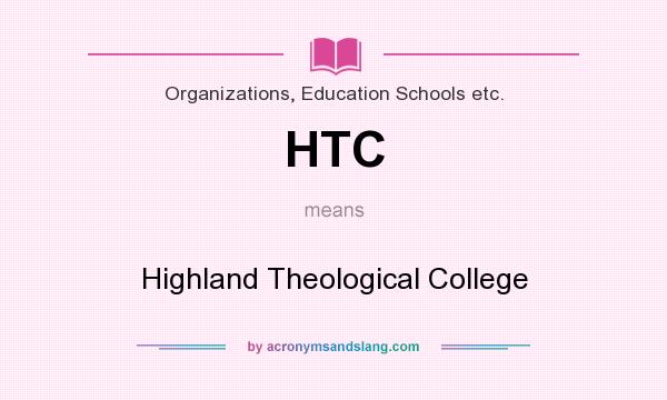 What does HTC mean? It stands for Highland Theological College