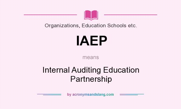What does IAEP mean? It stands for Internal Auditing Education Partnership
