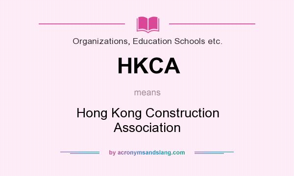 What does HKCA mean? It stands for Hong Kong Construction Association