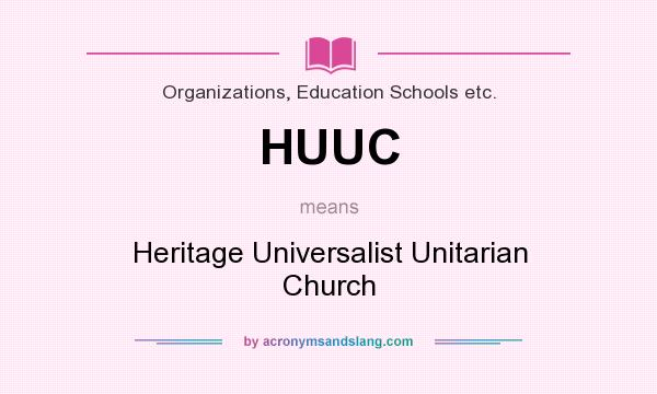 What does HUUC mean? It stands for Heritage Universalist Unitarian Church