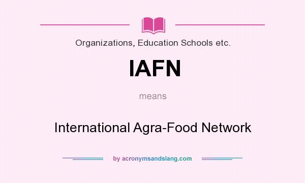 What does IAFN mean? It stands for International Agra-Food Network