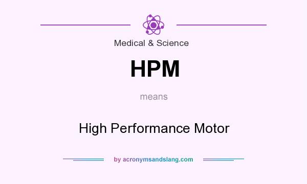 What does HPM mean? It stands for High Performance Motor