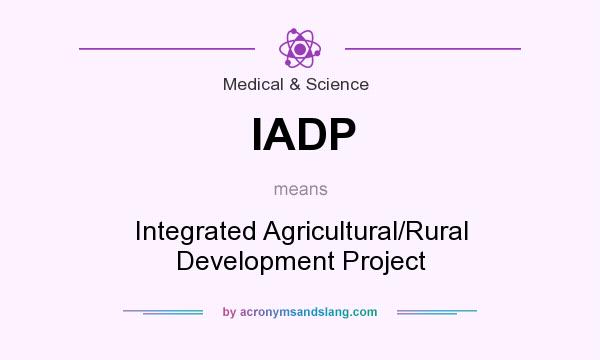 What does IADP mean? It stands for Integrated Agricultural/Rural Development Project