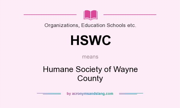 What does HSWC mean? It stands for Humane Society of Wayne County