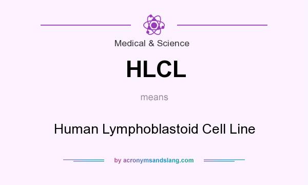 What does HLCL mean? It stands for Human Lymphoblastoid Cell Line