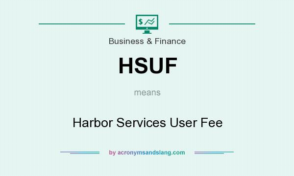 What does HSUF mean? It stands for Harbor Services User Fee