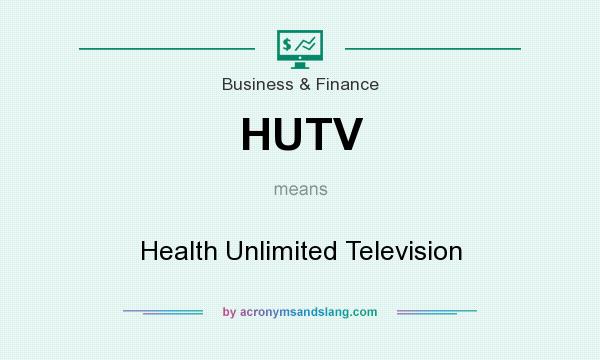 What does HUTV mean? It stands for Health Unlimited Television