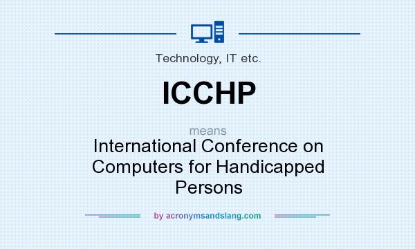 What does ICCHP mean? It stands for International Conference on Computers for Handicapped Persons