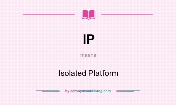 What does IP mean? It stands for Isolated Platform
