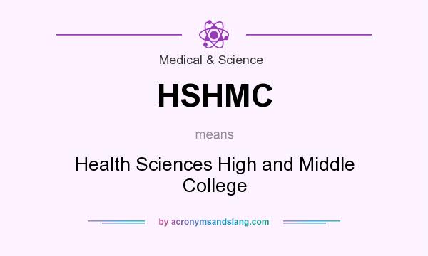 What does HSHMC mean? It stands for Health Sciences High and Middle College