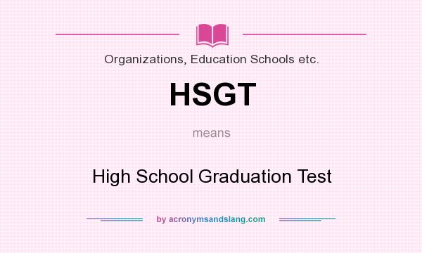 What does HSGT mean? It stands for High School Graduation Test