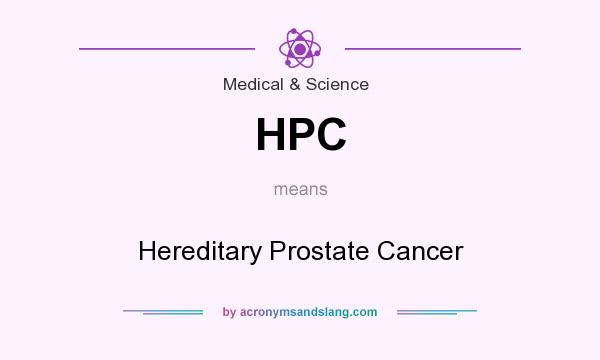 What does HPC mean? It stands for Hereditary Prostate Cancer