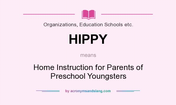 What does HIPPY mean? It stands for Home Instruction for Parents of Preschool Youngsters