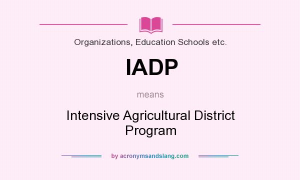 What does IADP mean? It stands for Intensive Agricultural District Program