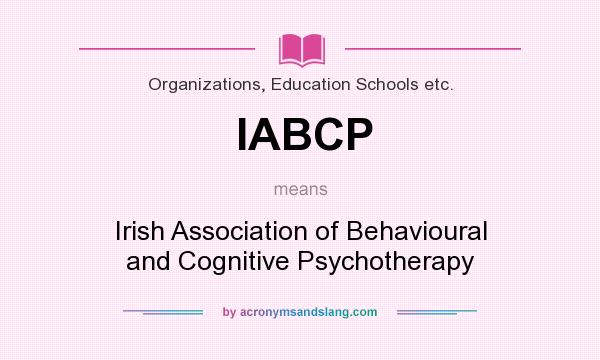 What does IABCP mean? It stands for Irish Association of Behavioural and Cognitive Psychotherapy