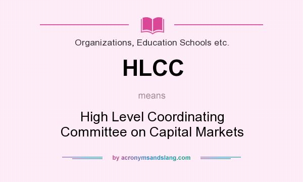 What does HLCC mean? It stands for High Level Coordinating Committee on Capital Markets