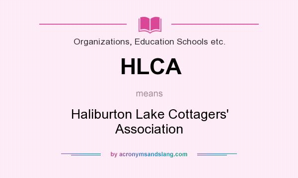 What does HLCA mean? It stands for Haliburton Lake Cottagers` Association
