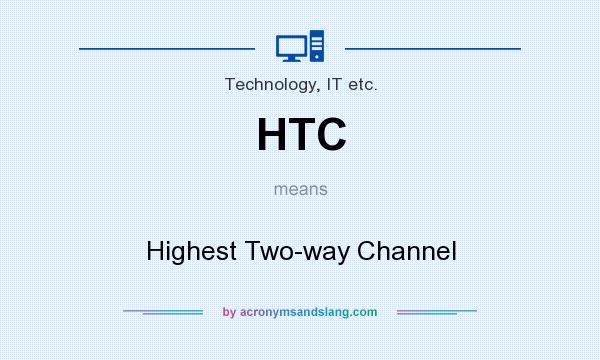 What does HTC mean? It stands for Highest Two-way Channel