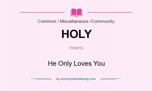 What does HOLY mean? It stands for He Only Loves You