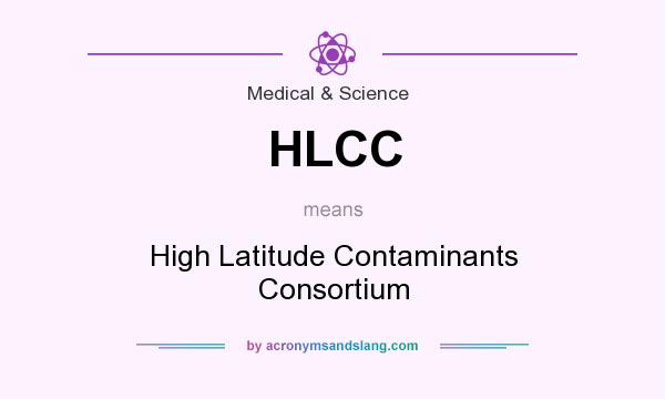 What does HLCC mean? It stands for High Latitude Contaminants Consortium