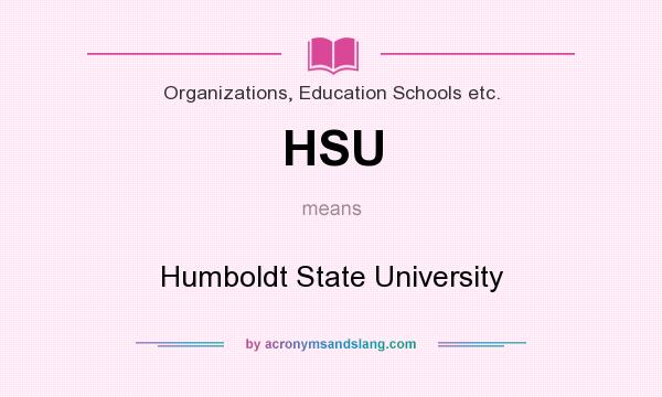 What does HSU mean? It stands for Humboldt State University