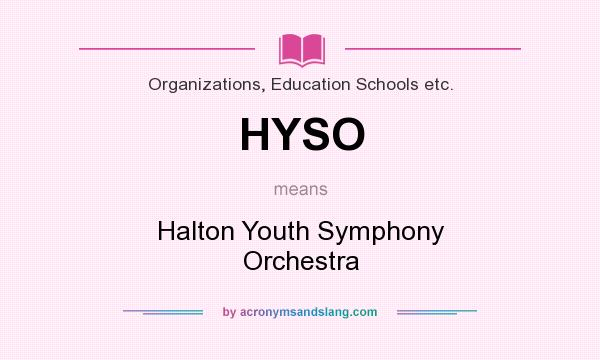 What does HYSO mean? It stands for Halton Youth Symphony Orchestra