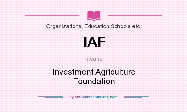 What does IAF mean? It stands for Investment Agriculture Foundation